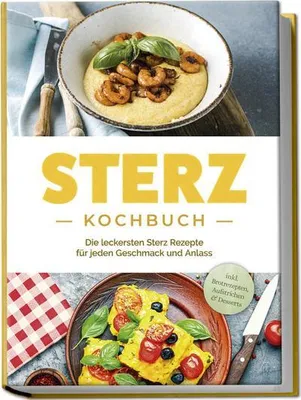Obrázok produktu pre Sterz Kochbuch: Die leckersten Sterz Rezepte für jeden Geschmack und Anlass - inkl. Brotrezepten, Aufstrichen & Desserts