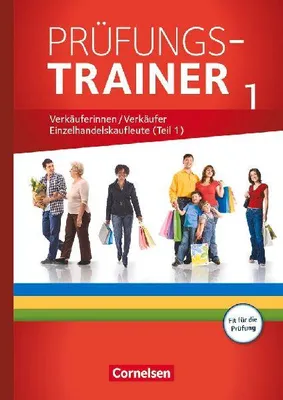 Produktbild von Ausbildung im Einzelhandel - Prüfungstrainer - Verkäuferinnen/Verkäufer und Einzelhandelskaufleute (1. Teil)