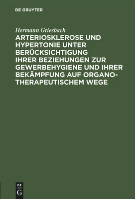 Produktbild von Arteriosklerose und Hypertonie unter Berücksichtigung ihrer Beziehungen zur Gewerbehygiene und ihrer Bekämpfung auf organotherapeutischem Wege