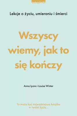 Immagine prodotto di ISBN Wszyscy wiemy, jak to się kończy Lekcje o życiu, umierania i śmierci, Polski, Twarda okładka, 304 stron(y)