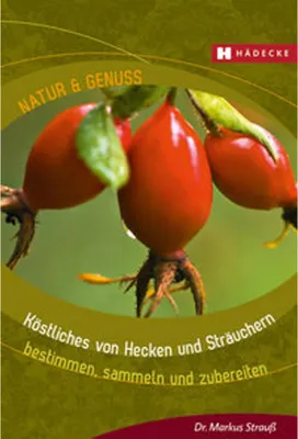 Image de Köstliches von Hecken und Sträuchern: bestimmen, sammeln und zubereiten (Natur & Genuss)