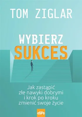 Immagine prodotto di Wybierz sukces. Jak zastąpić złe nawyki dobrymi i krok po kroku zmienić swoje życie