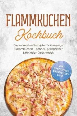 Produktbild von Flammkuchen Kochbuch: Die leckersten Rezepte für knusprige Flammkuchen - schnell, gelingsicher & für jeden Geschmack - inkl. Grundteige, Cremes, Dips uvm.