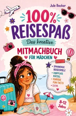 Produktbild von 100 % Reisespaß: Das kreative Mitmachbuch für Mädchen von 8-12 Jahren: