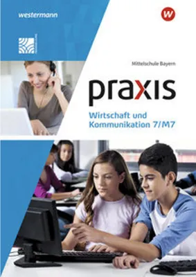 Image de Praxis Wirtschaft und Kommunikation  7/M7. Schulbuch. Mittelschulen in Bayern