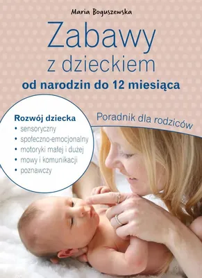 Produktbild von Zabawy z dzieckiem od narodzin do 12 miesiąca. Poradnik dla rodziców