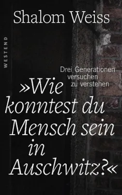 Produktbild von Weiss, S: "Wie konntest du Mensch sein in Auschwitz?"