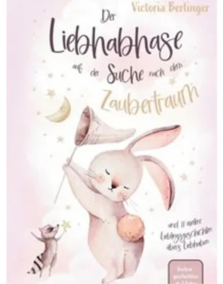 Produktbild von Vorlesegeschichten ab 3 Jahre - Der Liebhabhase auf der Suche nach dem Zaubertraum!