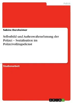 Produktbild von Selbstbild und Außenwahrnehmung der Polizei - Sozialisation im Polizeivollzugsdienst