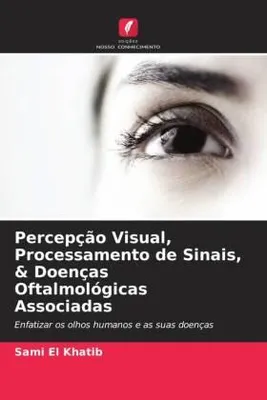 Produktbild von Percepção Visual, Processamento de Sinais, & Doenças Oftalmológicas Associadas