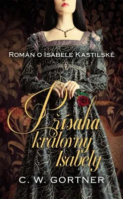 Zdjęcie produktu dla Přísaha královny Isabely - Román o Isabele Kastilské (Gortner C. W.)