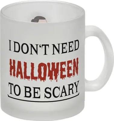 Produktbild von Kaffeetasse mit lustigem Motiv und Spruch - I don't need Halloween to be scary