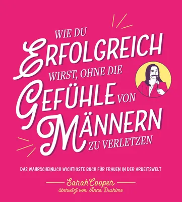Produktbild von Wie du erfolgreich wirst, ohne die Gefühle von Männern zu verletzen