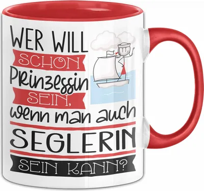 Produktbild von Seglerin Tasse Geschenk Spruch Wer Will Schon Prinzessin Sein Wenn Man Auch Seglerin Sein Kann (Rot)