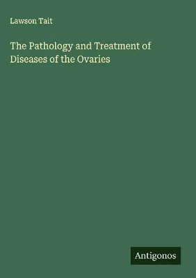 Produktbild von The Pathology and Treatment of Diseases of the Ovaries