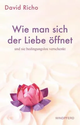 Obrázek produktu pro Wie man sich der Liebe öffnet und sie bedingungslos verschenkt