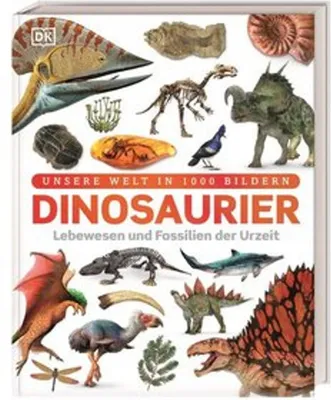 Produktbild von Unsere Welt in 1000 Bildern Dinosaurier Lebewesen und Fossilien der Urzeit für Kinder ab 7 Jahren