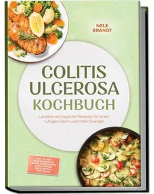 Produktbild von Colitis ulcerosa Kochbuch: Leckere verträgliche Rezepte für einen ruhigen Darm und mehr Energie - inkl. 30-Tage-Ernährungsplan, Moros Möhrensuppe & Reis-Congee, milde Brote & Aufstriche