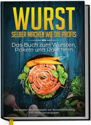 Obrázok produktu pre Wurst selber machen wie die Profis: Das Buch zum Wursten, Pökeln und Räuchern - Die besten Wurstrezepte zur Wurstherstellung