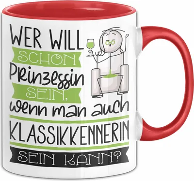 Produktbild von Klassikkennerin Tasse Geschenk Spruch Wer Will Schon Prinzessin Sein Wenn Man Auch Klassikkennerin Sein Kann (Rot)