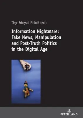 Productafbeelding van Information Nightmare: Fake News, Manipulation and Post-Truth Politics in the Digital Age