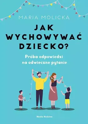 Produktbild von ISBN Jak wychowywać dziecko? Próba odpowiedzi na odwieczne pytanie, Polski, Broszurowa okładka, 264 stron(y)