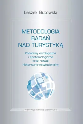 Obrázek produktu pro Metodologia Badań nad Turystyką - Podstawy Ontologiczne i Rozwój Historyczno-Instytucjonalny