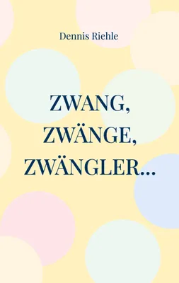 Produktbild von Zwang, Zwänge, Zwängler...