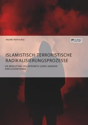 Zdjęcie produktu dla Islamistisch-terroristische Radikalisierungsprozesse. Die Bedeutung des Internets sowie anderer Einflussfaktoren