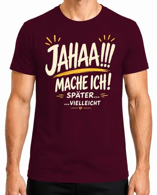Obrázek produktu pro Tričko "Jahaa Mache Ich Später Vielleicht Lustiger Statement Sarkasmus", barva: vínová, velikost: M
