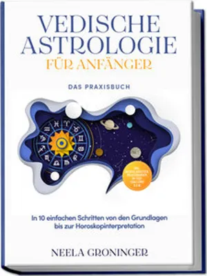 Produktbild von Vedische Astrologie für Anfänger - Das Praxisbuch: In 10 einfachen Schritten von den Grundlagen bis zur Horoskopinterpretation - inkl. Beispielanalysen, Praxisübungen, 30-Tage-Challenge u.v.m.