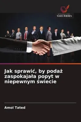 Produktbild von Jak sprawi¿, by poda¿ zaspokaja¿a popyt w niepewnym ¿wiecie