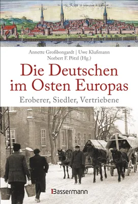 Produktbild von Die Deutschen im Osten Europas. Die Geschichte der deutschen Ostgebiete: Ostpreußen, Westpreußen, Schlesien, Baltikum und Sudetenland