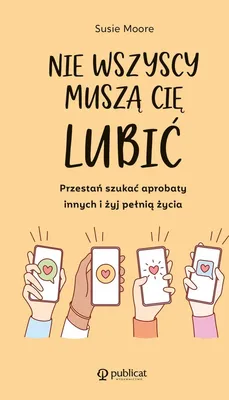 Produktbild von Nie wszyscy muszą cię lubić. Przestań szukać aprobaty innych i żyj pełnią życia