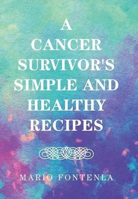 Productafbeelding van A Cancer Survivor's Simple and Healthy Recipes