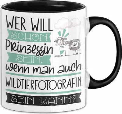 Produktbild von Wildtierfotografin Tasse Geschenk Spruch Wer Will Schon Prinzessin Sein Wenn Man Auch Wildtierfotografin Sein Kann (Schwarz)