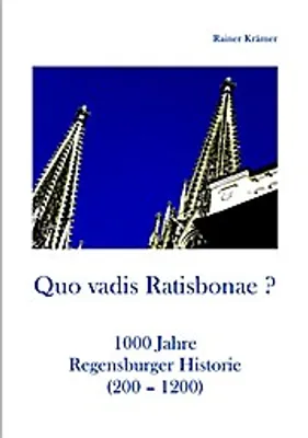 Produktbild von Quo vadis Ratisbonae ? Historie von 200-1200