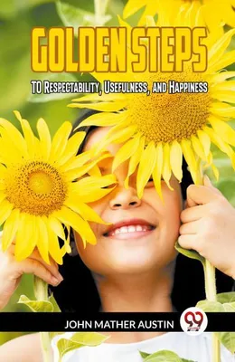 Productafbeelding van Golden Steps To Respectability, Usefulness And Happiness