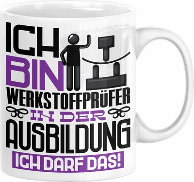 Produktbild von Werkstoffprüfer Ausbildung Tasse Geschenk Ich Bin Werkstoffprüfer In Der Ausbildung Ich Darf Das Geschenkidee Spruch (Weiß)
