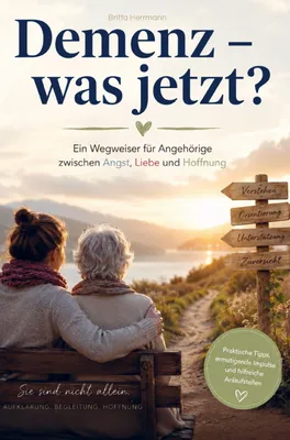 Produktbild von Demenz - was jetzt? Ein Wegweiser für Angehörige zwischen Angst, Liebe und Hoffnung