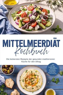 Produktbild von Mittelmeerdiät Kochbuch: Die leckersten Rezepte der gesunden mediterranen Küche für den Alltag - inkl. 30-Tage-Ernährungsplan, Frühstück, Brotrezepten, Aufstrichen, Fingerfood uvm.