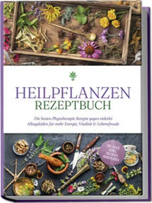 Obrázek produktu pro Heilpflanzen Rezeptbuch: Die besten Phytotherapie Rezepte gegen vielerlei Alltagsleiden für mehr Energie, Vitalität & Lebensfreude - inkl. Salben, Cremes, Tinkturen & Mundspülungen