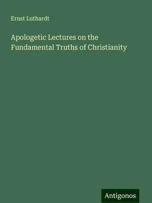 Produktbild von Apologetic Lectures on the Fundamental Truths of Christianity