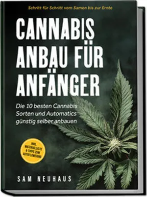 Produktbild von Cannabis Anbau für Anfänger: Die 10 besten Cannabis Sorten und Automatics  selber anbauen - Schritt für Schritt vom Samen bis zur Ernte - inkl. Materialliste & Tipps zum Autoflowering