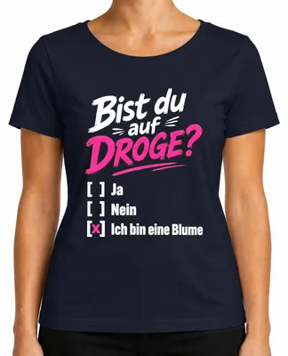 Produktbild von Bist du auf DROGE? Ich bin eine Blume Lustig Statement Sarkasmus Damen T-Shirt, Navy, S