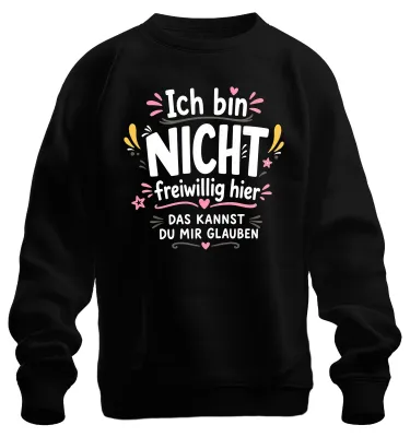 Produktbild von Ich bin nicht freiwillig hier Sarkasmus Statement Ironie Sweatshirt Pullover, Schwarz, S