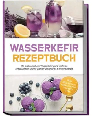 Produktbild von Wasserkefir Rezeptbuch: Mit probiotischem Wasserkefir ganz leicht zu entspanntem Darm, starker Gesundheit & mehr Energie - inkl. Mocktails, Eisrezepten, Sorbets uvm.