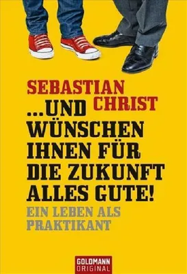 Immagine prodotto di ...und wünschen Ihnen für die Zukunft alles Gute!: Ein Leben als Praktikant