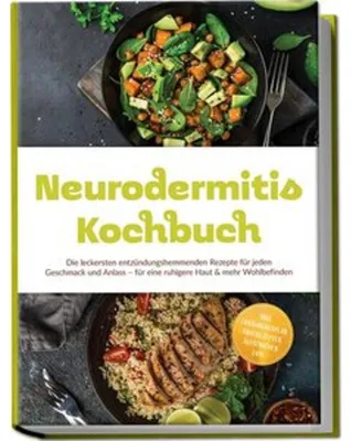 Produktbild von Neurodermitis Kochbuch: Die leckersten entzündungshemmenden Rezepte für jeden Geschmack und Anlass - für eine ruhigere Haut & mehr Wohlbefinden - inkl. Ernährungsplan, Brotrezepten, Aufstrichen uvm.