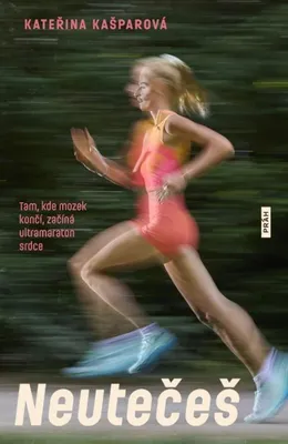 Productafbeelding van Neutečeš: Tam, kde mozek končí, začíná ultramaraton srdce | Kašparová Kateřina